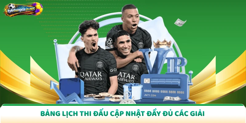 Bảng lịch thi đấu cập nhật đầy đủ các giải