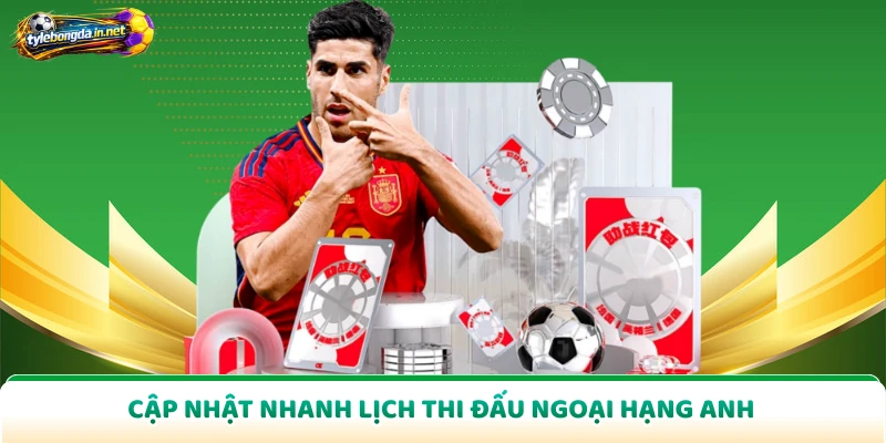 Cập nhật nhanh lịch thi đấu Ngoại Hạng Anh