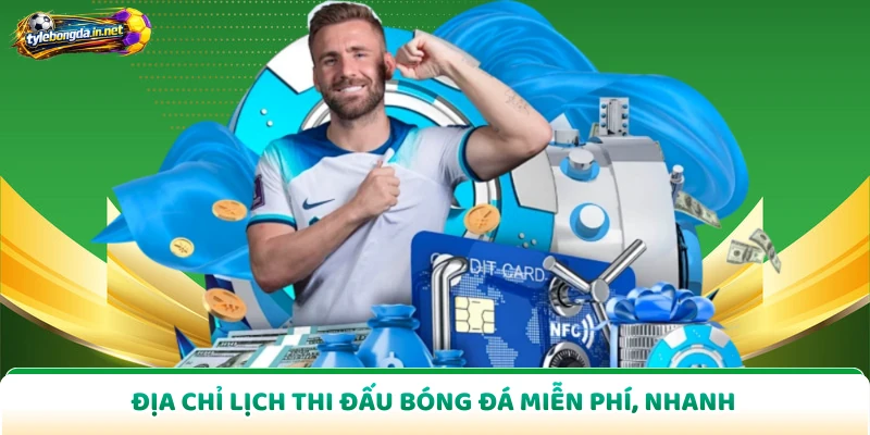 Địa chỉ lịch thi đấu bóng đá miễn phí, nhanh