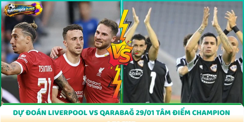 Dự Đoán Liverpool Vs Qarabağ 29/01 Tâm Điểm Champion League