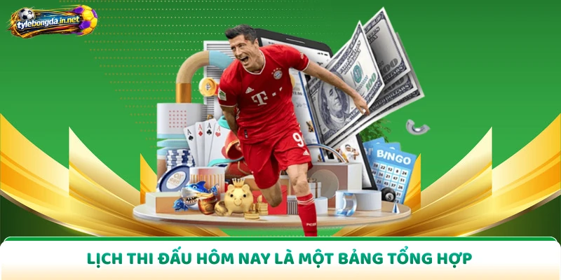 Lịch thi đấu hôm nay là một bảng tổng hợp