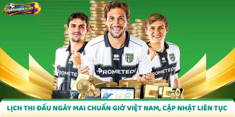 Lịch Thi Đấu Ngày Mai Chuẩn Giờ Việt Nam, Cập Nhật Liên Tục