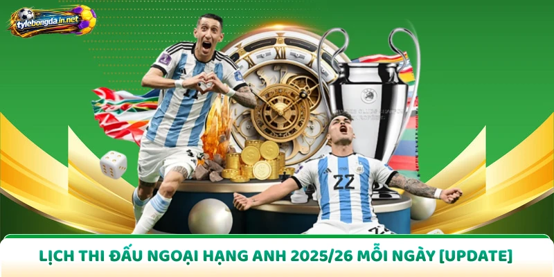 Lịch Thi Đấu Ngoại Hạng Anh 2025/26 Mỗi Ngày [Update]