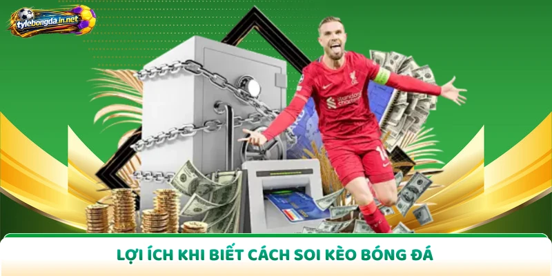 Lợi ích khi biết cách soi kèo bóng đá