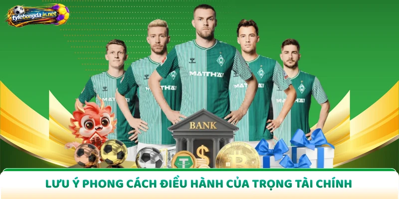 Lưu ý phong cách điều hành của trọng tài chính