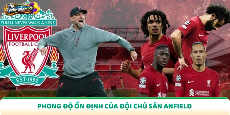 Phong độ ổn định của đội chủ sân Anfield