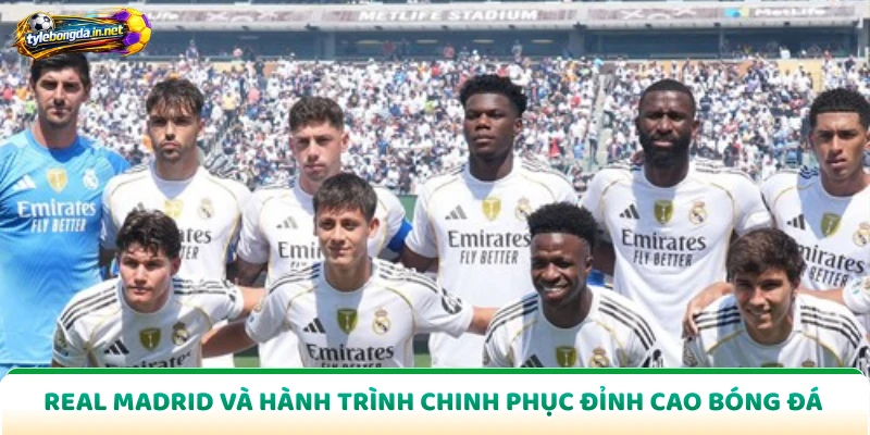 Real Madrid Và Hành Trình Chinh Phục Đỉnh Cao Bóng Đá