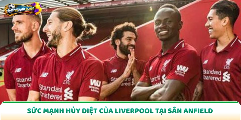 Sức mạnh hủy diệt của Liverpool tại sân Anfield