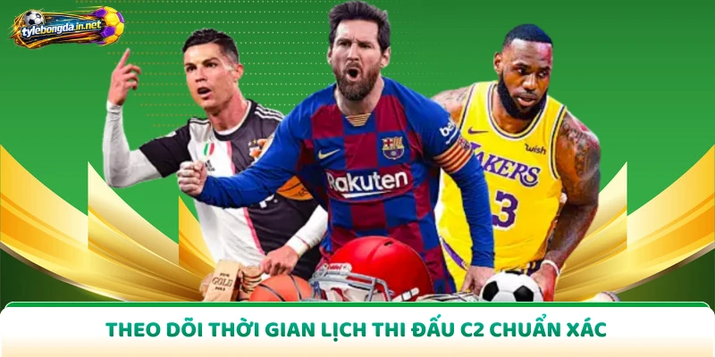 Theo dõi thời gian lịch thi đấu C2 chuẩn xác